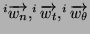 $ ^i\overrightarrow{w_n}, ^i\overrightarrow{w_t}, ^i\overrightarrow{w_\theta}$