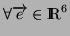 $ \forall \overrightarrow{e} \in \MR ^6$