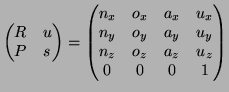 $\displaystyle \begin{pmatrix}R & u \\ P & s \end{pmatrix} = \begin{pmatrix}n_x ...
...\ n_y & o_y & a_y & u_y \\ n_z & o_z & a_z & u_z \\ 0 & 0 & 0 & 1 \end{pmatrix}$