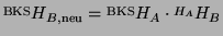 $\displaystyle \overset{\text{BKS}}{}H_{B,\text{neu}} = \overset{\text{BKS}}{}H_A \cdot \overset{H_A}{}H_B
$