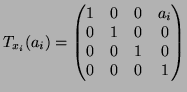 $\displaystyle T_{x_i}(a_i) = \begin{pmatrix}1 & 0 & 0 & a_i \\ 0 & 1 & 0 & 0 \\ 0 & 0 & 1 & 0 \\ 0 & 0 & 0 & 1 \end{pmatrix}$