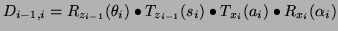 $\displaystyle D_{i-1,i} = R_{z_{i-1}}(\theta_i) \bullet T_{z_{i-1}}(s_i) \bullet T_{x_i}(a_i) \bullet R_{x_i}(\alpha_i)$