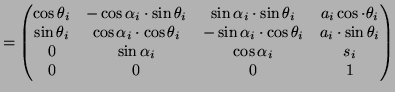 $\displaystyle = \begin{pmatrix}\cos\theta_i & -\cos\alpha_i\cdot\sin\theta_i & ...
...theta_i \\ 0 & \sin\alpha_i & \cos\alpha_i & s_i \\ 0 & 0 & 0 & 1 \end{pmatrix}$