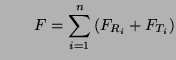 $\displaystyle \qquad F = \sum_{i=1}^{n}\left( F_{R_i} + F_{T_i} \right)
$