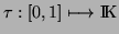 $ \tau:[0,1]\longmapsto \mathrm{I \hspace{-0.17em} K }$