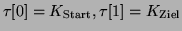 $ \tau[0] = K_{\text{Start}}, \tau[1] = K_{\text{Ziel}}$