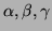 $ \alpha, \beta, \gamma$