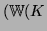 $ (\mathrm{\Bbb{W}}(K_$