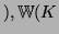 $ ), \mathrm{\Bbb{W}}(K_$