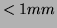 $ < 1mm$