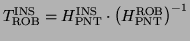 $ T_{\text{ROB}}^{\text{INS}}=H_{\text{PNT}}^{\text{INS}}\cdot\left(H_{\text{PNT}}^{\text{ROB}}\right)^{-1}$