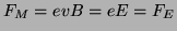 $\displaystyle F_M = evB = eE = F_E
$