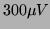 $ 300\mu V$