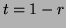 $ t = 1 - r$