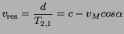 $\displaystyle v_{\text{res}} = \frac{d}{T_{2,1}} = c - v_M cos\alpha
$