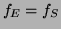 $ f_E = f_S$