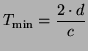 $\displaystyle T_{\text{min}} = \frac{2\cdot d}{c}
$