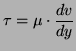 $\displaystyle \tau = \mu \cdot \frac{dv}{dy}$