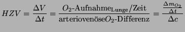 $\displaystyle HZV = \frac{\Delta V}{\Delta t} = \frac{O_2\text{-Aufnahme}_{\tex...
...se} O_2\text{-Dif\/ferenz}} = \frac{\frac{\Delta m_{O_2}}{\Delta t}}{\Delta c}
$