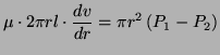 $\displaystyle \mu \cdot 2\pi rl \cdot \frac{dv}{dr} = \pi r^2 \left( P_1 - P_2 \right)$