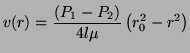 $\displaystyle v(r) = \frac{\left( P_1 - P_2 \right)}{4l\mu}\left(r_0^2 - r^2 \right)$