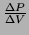 $ \frac{\Delta P}{\Delta V}$